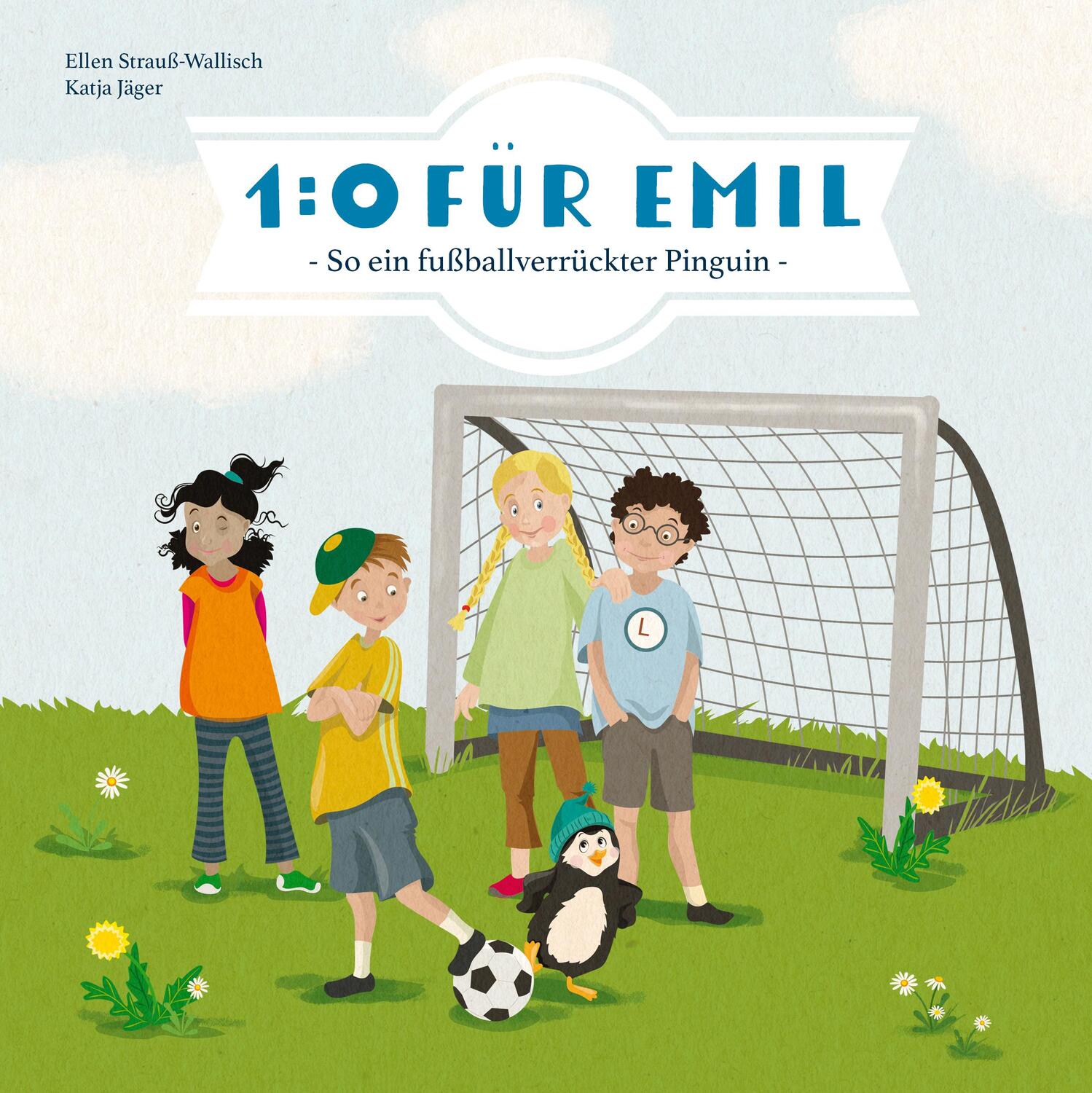 Cover: 9783941567559 | 1:0 für Emil - So ein fußballverrückter Pinguin | Strauß-Wallisch