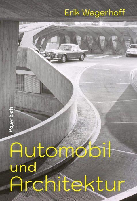 Cover: 9783803137333 | Automobil und Architektur | Ein kreativer Konflikt | Erik Wegerhoff
