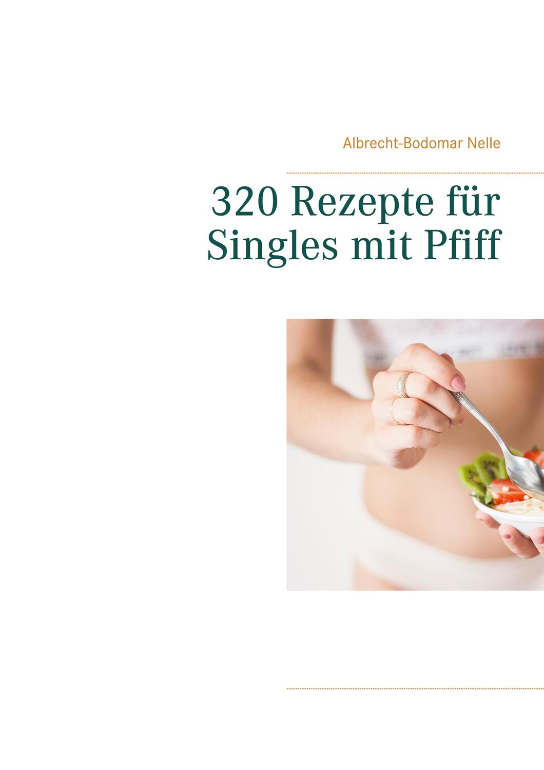 Cover: 9783751937320 | 320 Rezepte für Singles mit Pfiff | Albrecht-Bodomar Nelle | Buch