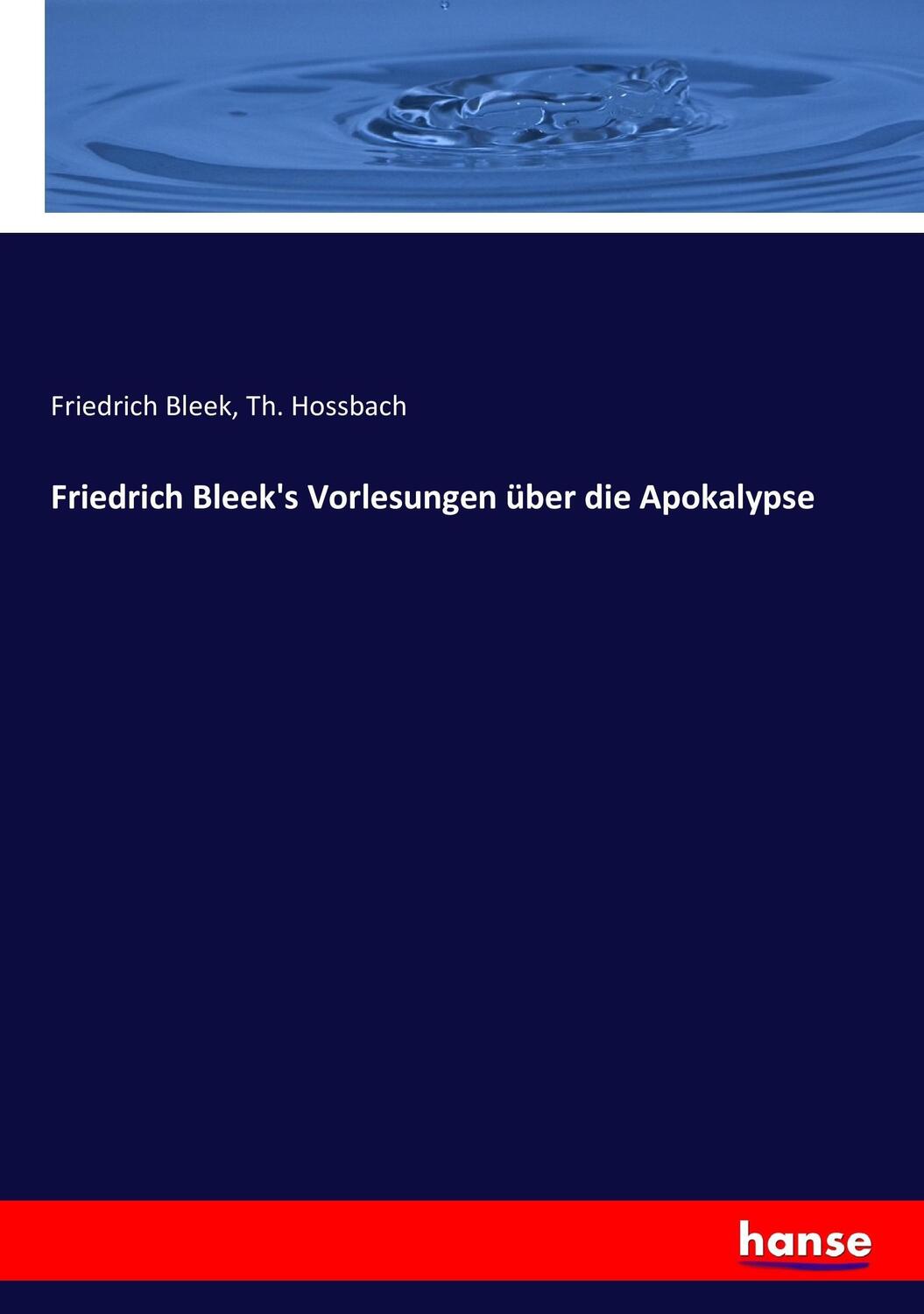 Cover: 9783743649897 | Friedrich Bleek's Vorlesungen über die Apokalypse | Bleek (u. a.)