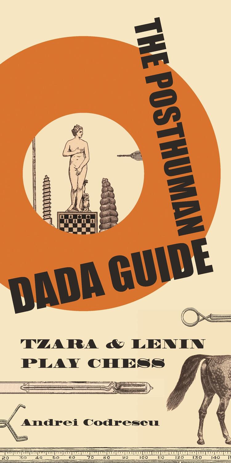 Cover: 9780691137780 | The Posthuman Dada Guide | Tzara and Lenin Play Chess | Codrescu