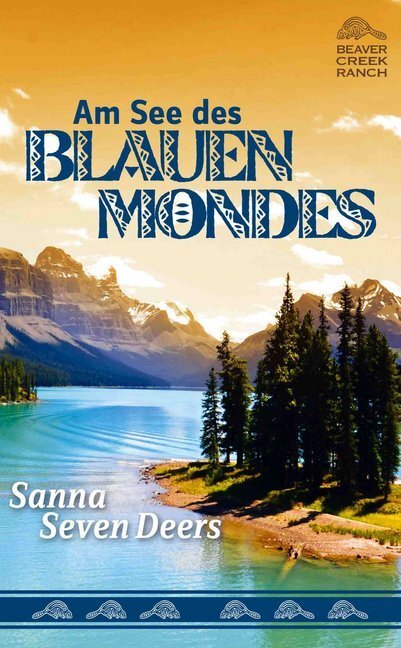 Cover: 9783931081898 | Beaver Creek Ranch - Am See des Blauen Mondes | Sanna Seven Deers