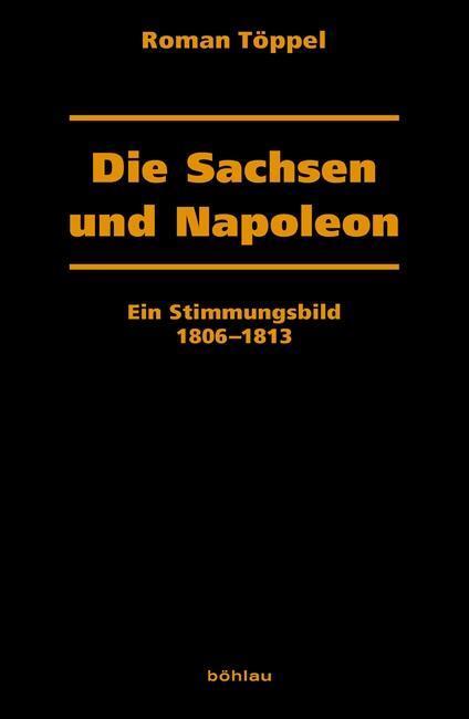 Cover: 9783412210809 | Die Sachsen und Napoleon | Roman Töppel | Buch | 359 S. | Deutsch