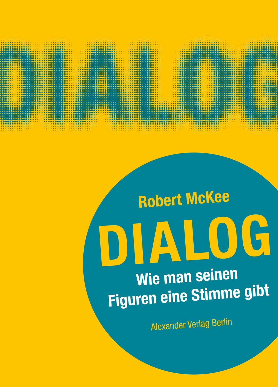 Cover: 9783895814778 | DIALOG. Wie man seinen Figuren eine Stimme gibt | Robert Mckee | Buch