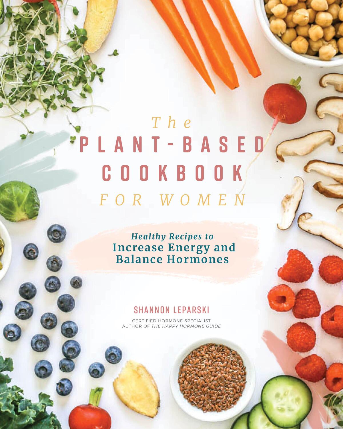 Cover: 9781950968183 | The Plant Based Cookbook for Women: Simple, Healthy Recipes to...