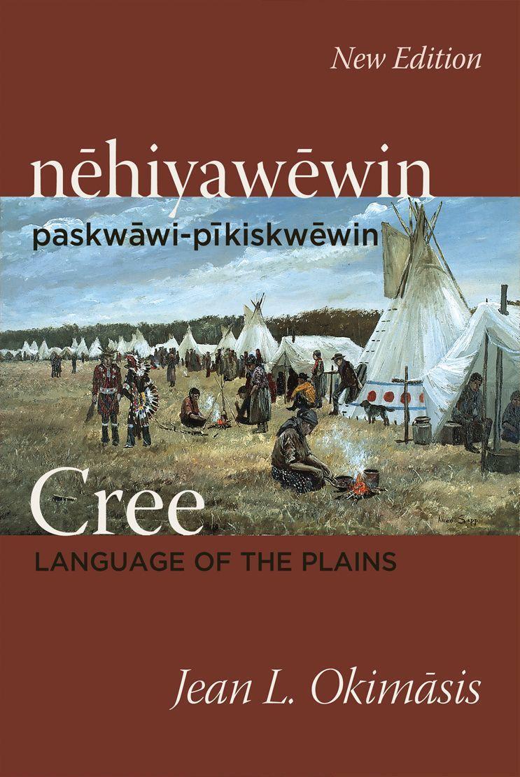 Cover: 9780889777675 | Cree: Language of the Plains | Nehiyawewin: Paskwawi-Pikiskwewin
