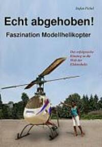 Cover: 9783837005219 | Echt abgehoben! | Faszination Modellhelikopter | Stefan Pichel | Buch