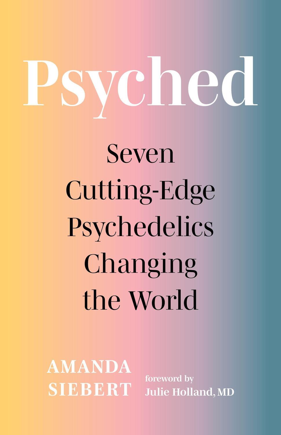 Cover: 9781771648790 | Psyched | Seven Cutting-Edge Psychedelics Changing the World | Siebert