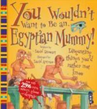 Cover: 9781909645257 | You Wouldn't Want To Be An Egyptian Mummy! | David Stewart | Buch