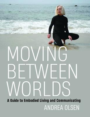 Cover: 9780819580894 | Moving Between Worlds | A Guide to Embodied Living and Communicating
