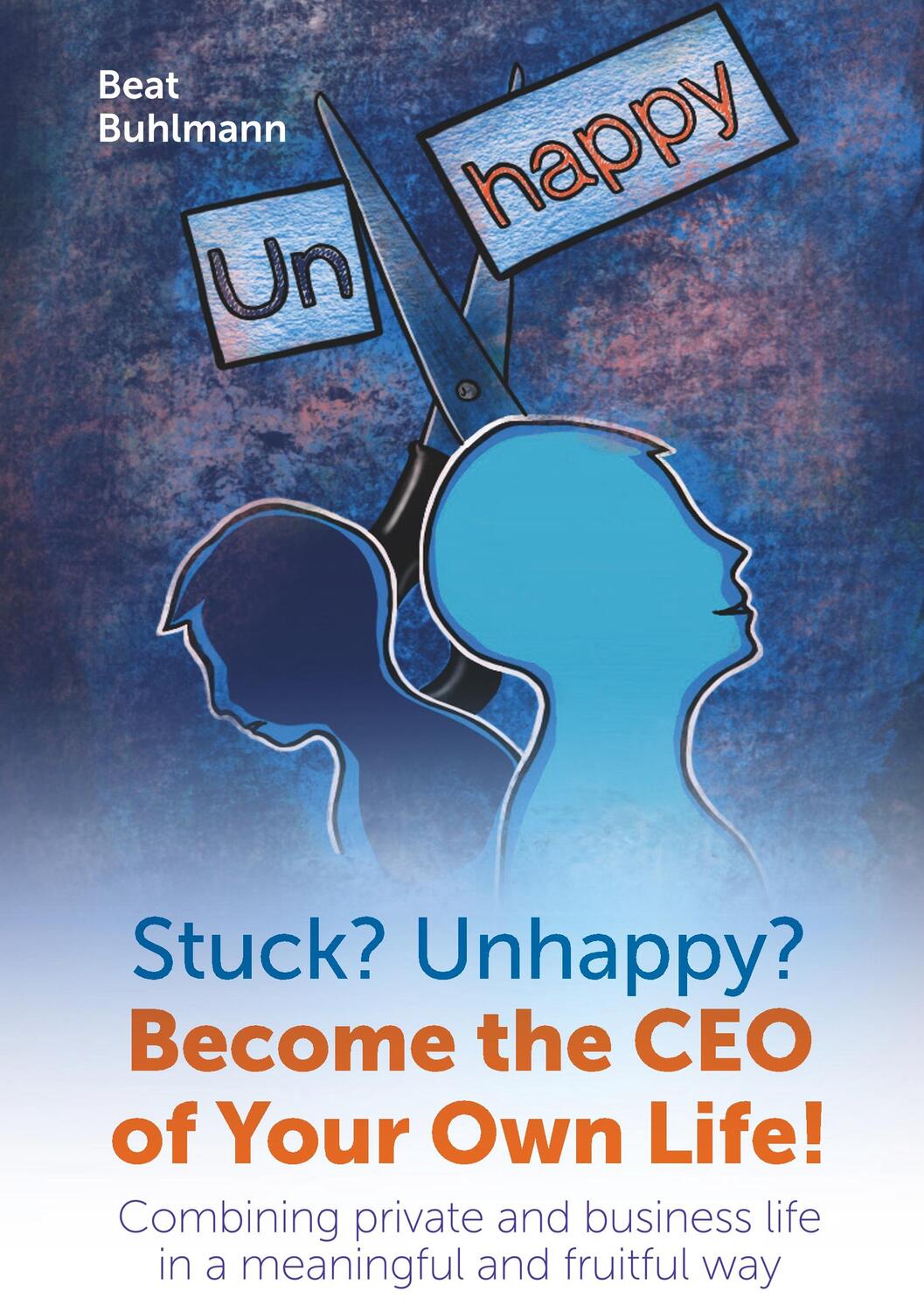 Cover: 9783736994980 | Stuck? Unhappy? Become the CEO of Your Own Life | Beat Buhlmann | Buch