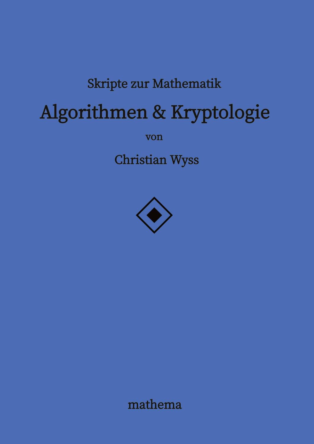 Cover: 9783384129659 | Skripte zur Mathematik - Algorithmen &amp; Kryptologie | Christian Wyss