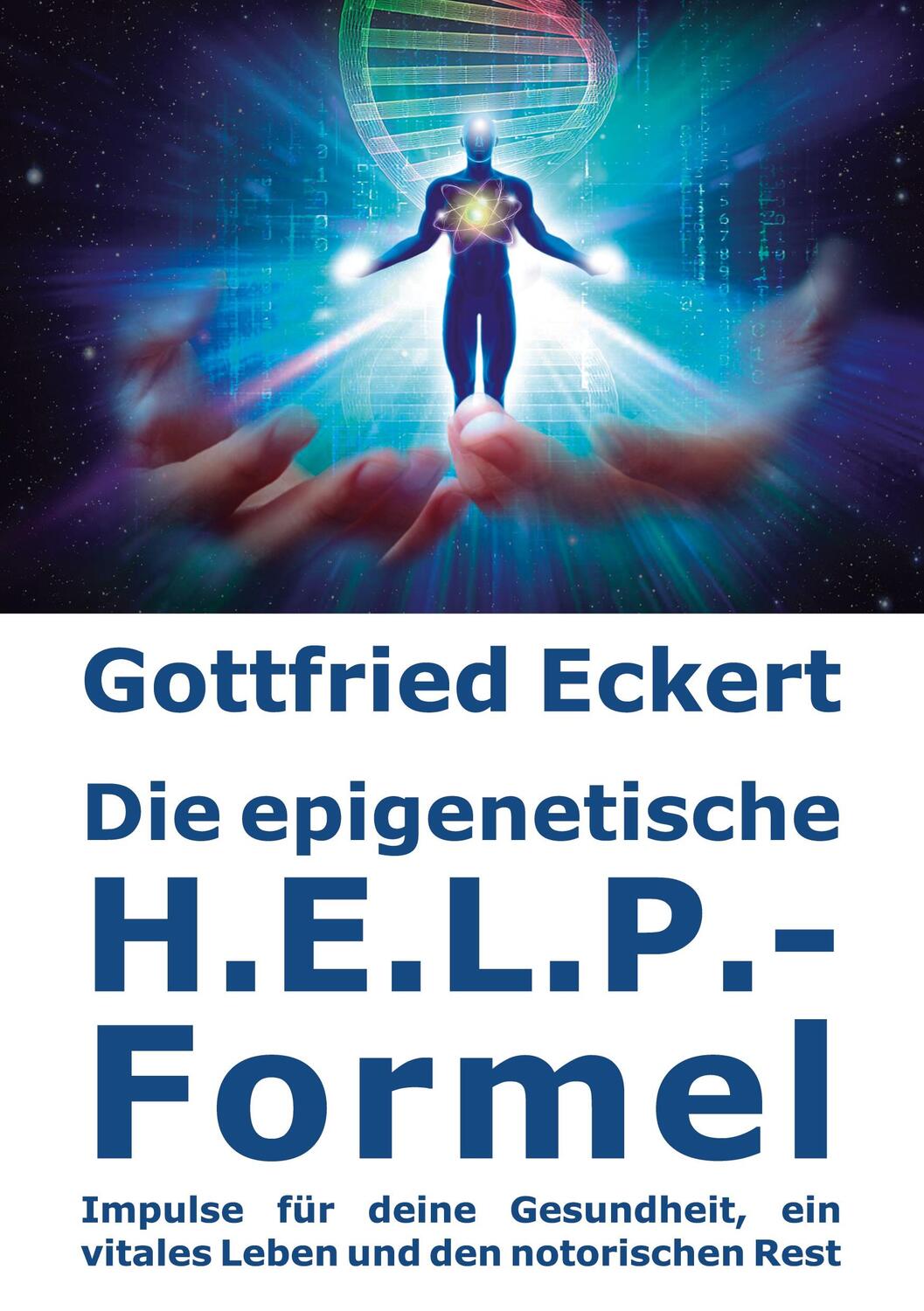 Cover: 9783743100947 | Die epigenetische H.E.L.P.-Formel | Gottfried Eckert | Taschenbuch