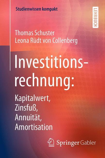 Cover: 9783662477984 | Investitionsrechnung: Kapitalwert, Zinsfuß, Annuität, Amortisation