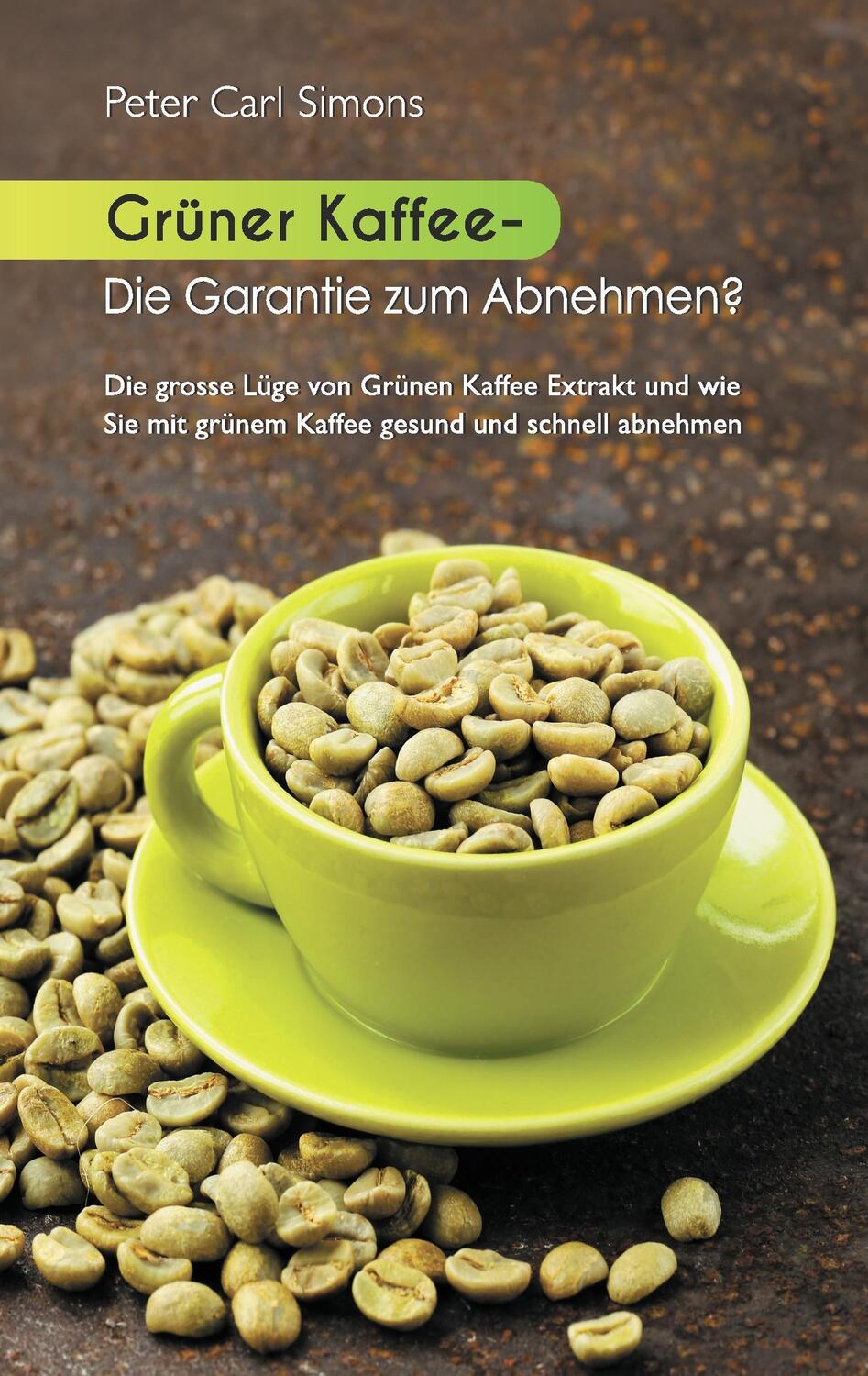 Cover: 9783734776212 | Grüner Kaffee - Die Garantie zum Abnehmen? | Peter Carl Simons | Buch