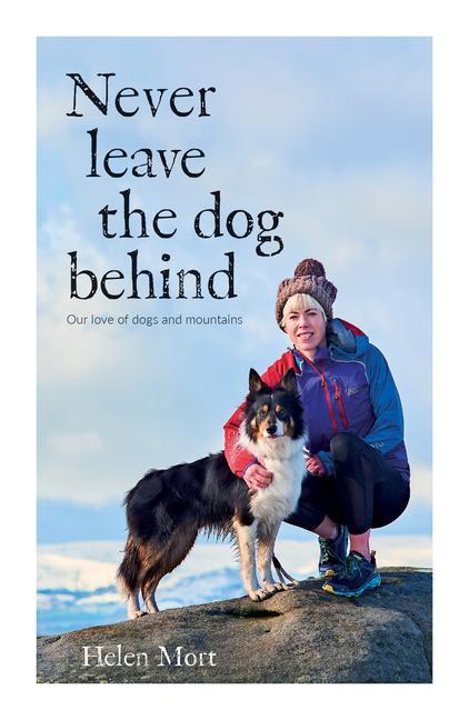 Cover: 9781839810381 | Never Leave the Dog Behind | Our love of dogs and mountains | Mort