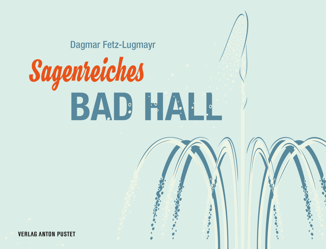 Cover: 9783702510015 | Sagenreiches Bad Hall | Sprudelnde Geschichten einer Kurstadt | Buch