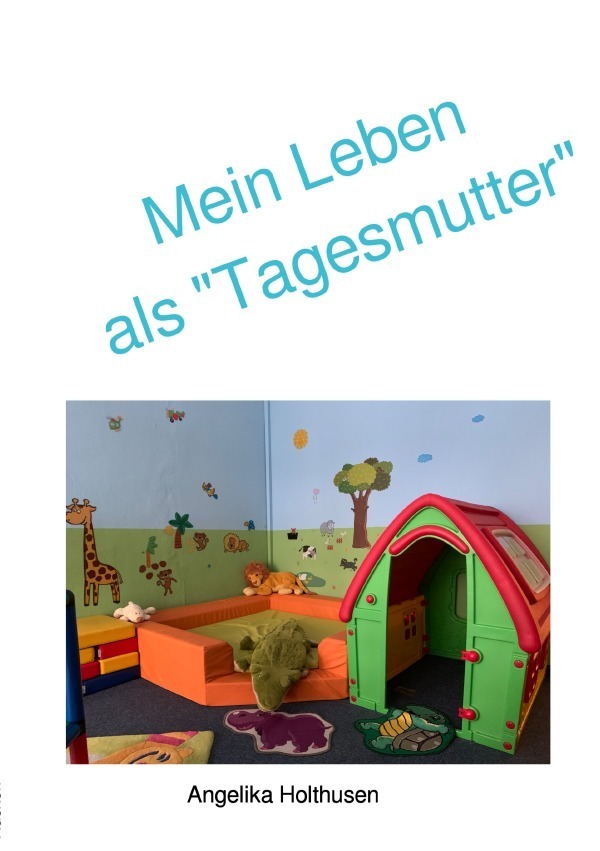 Cover: 9783750255326 | Mein Leben als "Tagesmutter" | A. Holthusen | Taschenbuch | 48 S.