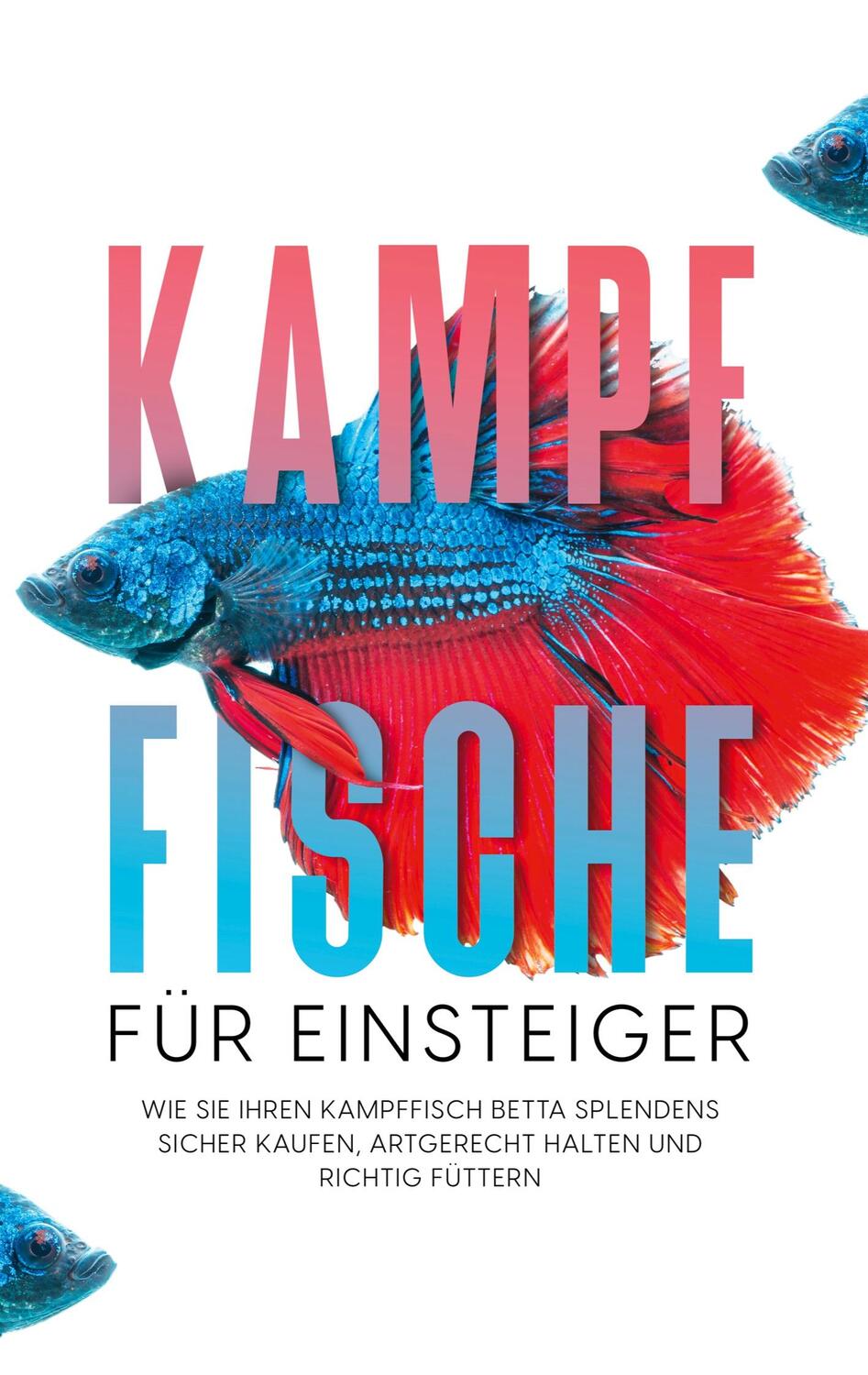 Cover: 9783754307281 | Kampffische für Einsteiger: Wie Sie Ihren Kampffisch Betta...
