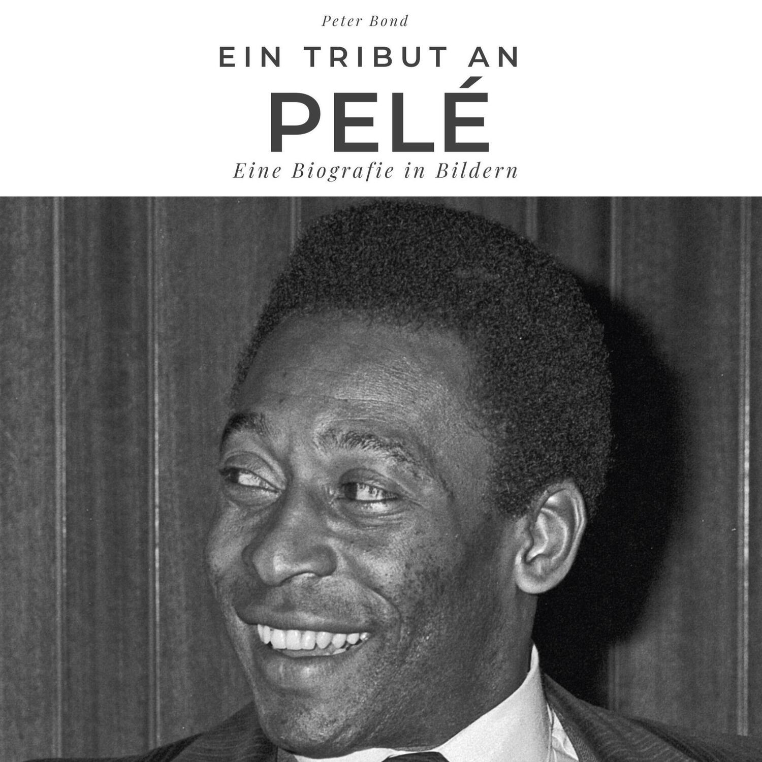 Cover: 9783750532809 | Ein Tribut an Pelé | Eine Biografie in Bildern | Peter Bond | Buch