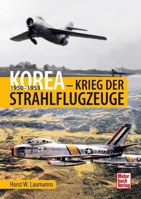 Cover: 9783613045330 | Korea - Krieg der Strahlflugzeuge | 1950-1953 | Horst W. Laumanns