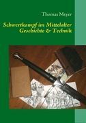 Cover: 9783837080506 | Schwertkampf im Mittelalter | Geschichte und Technik | Thomas Meyer