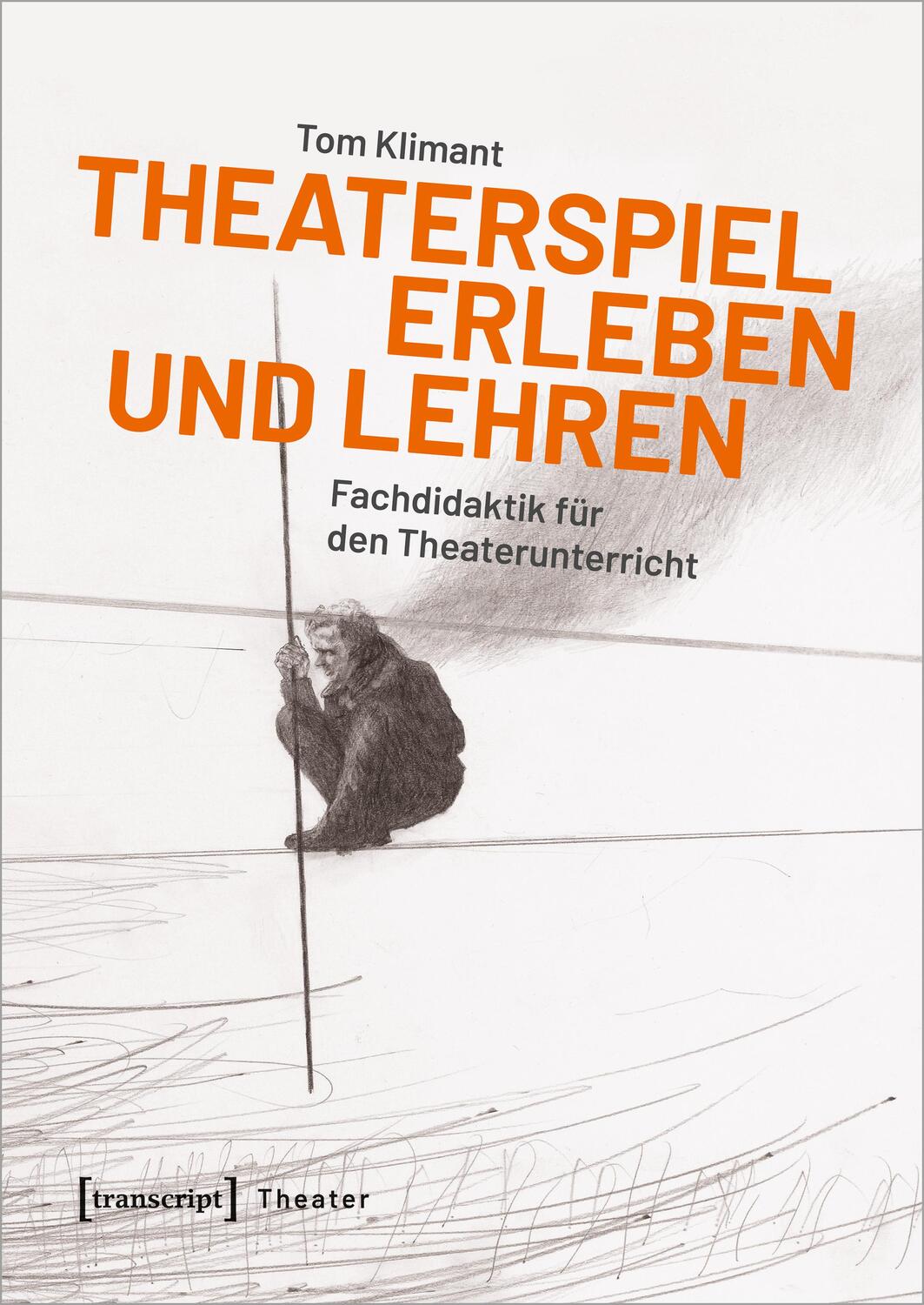 Cover: 9783837660913 | Theaterspiel erleben und lehren | Tom Klimant | Taschenbuch | Deutsch