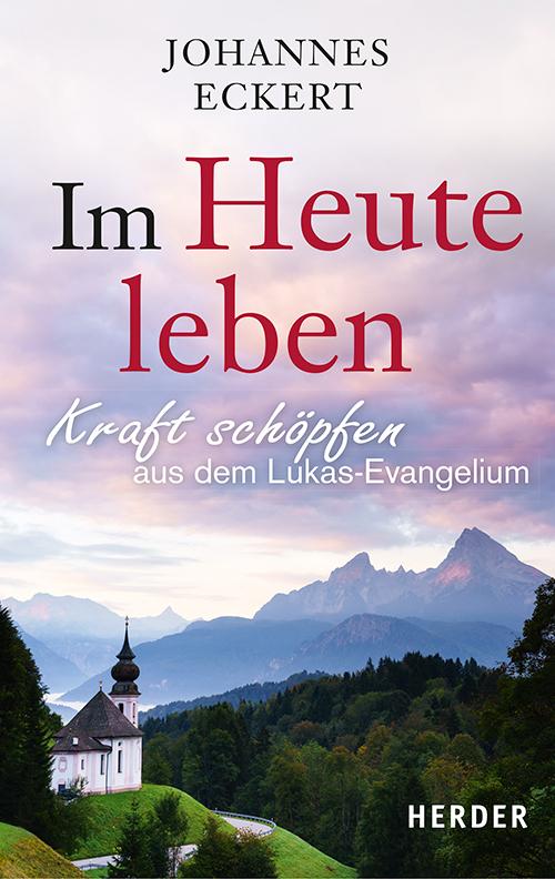 Cover: 9783451031908 | Im Heute leben | Kraft schöpfen aus dem Lukas-Evangelium | Eckert