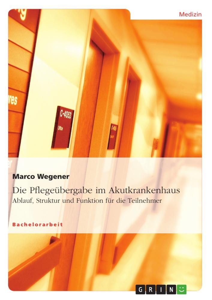 Cover: 9783656153511 | Die Pflegeübergabe im Akutkrankenhaus | Marco Wegener | Taschenbuch