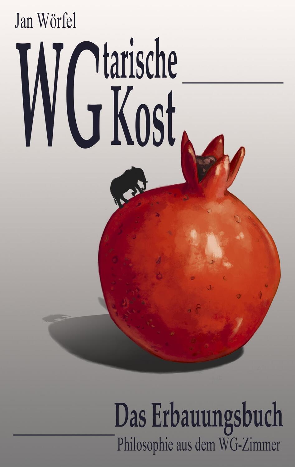 Cover: 9783752854824 | WGtarische Kost | Philosophie aus dem WG-Zimmer | Jan Wörfel | Buch
