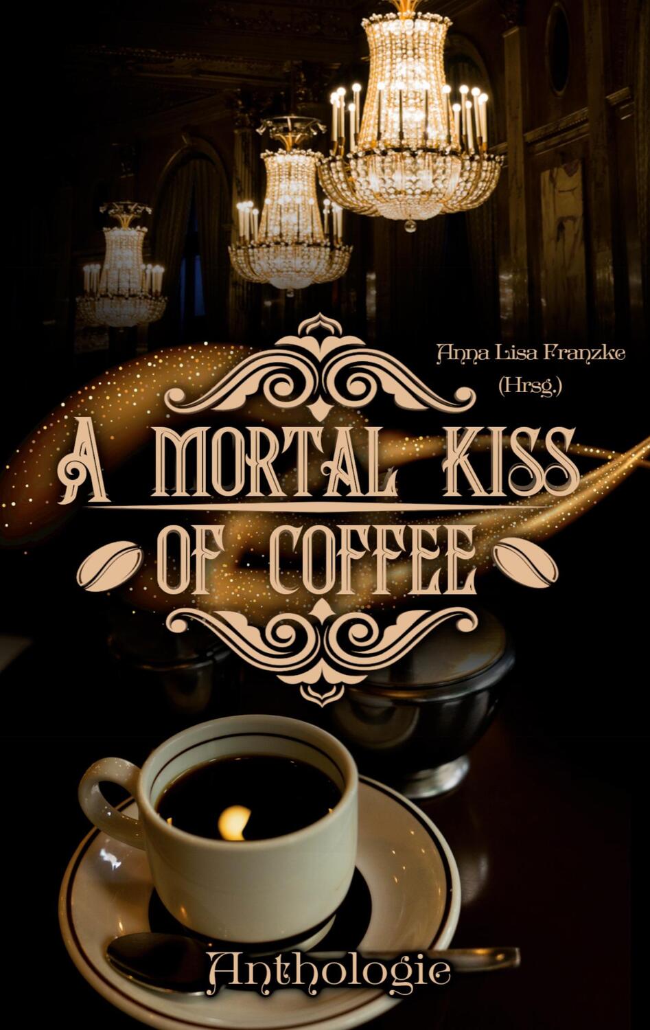 Cover: 9783758364020 | A Mortal Kiss Of Coffee | Kaffehaus-Anthologie | Anna Lisa Franzke