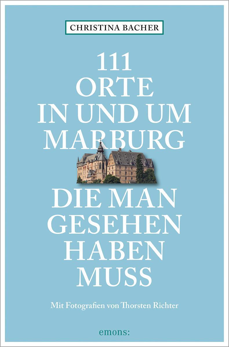 Cover: 9783740812256 | 111 Orte in und um Marburg, die man gesehen haben muss | Reiseführer