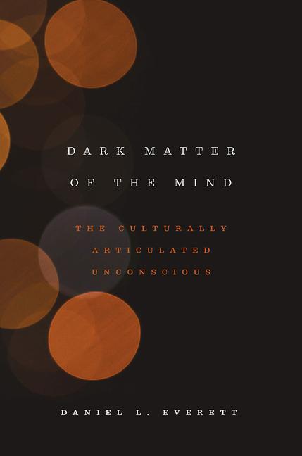Cover: 9780226526782 | Dark Matter of the Mind | The Culturally Articulated Unconscious