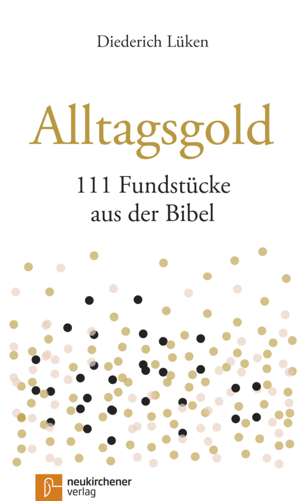 Cover: 9783761565278 | Alltagsgold | 111 Fundstücke aus der Bibel | Diederich Lüken | Buch