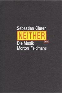 Cover: 9783923997909 | Neither. Die Musik Morton Feldmans | Diss. | Sebastian Claren | 1999
