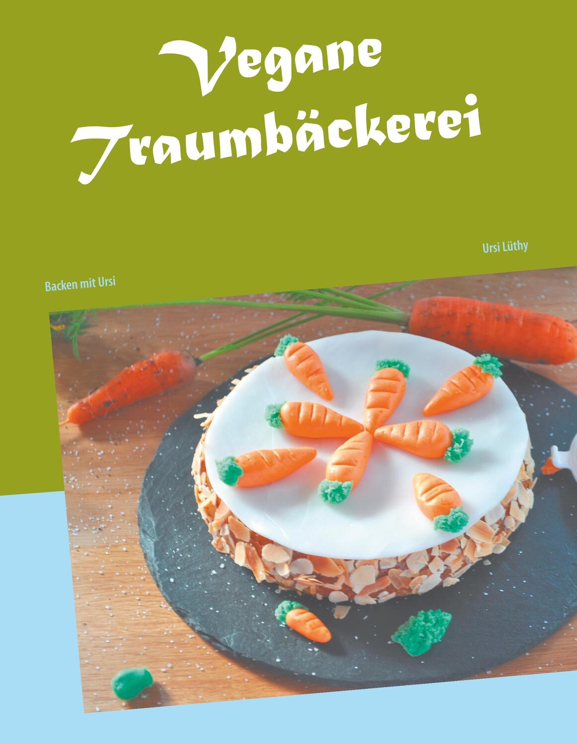 Cover: 9783748107200 | Vegane Traumbäckerei | Backen mit Ursi | Ursi Lüthy | Buch | 172 S.