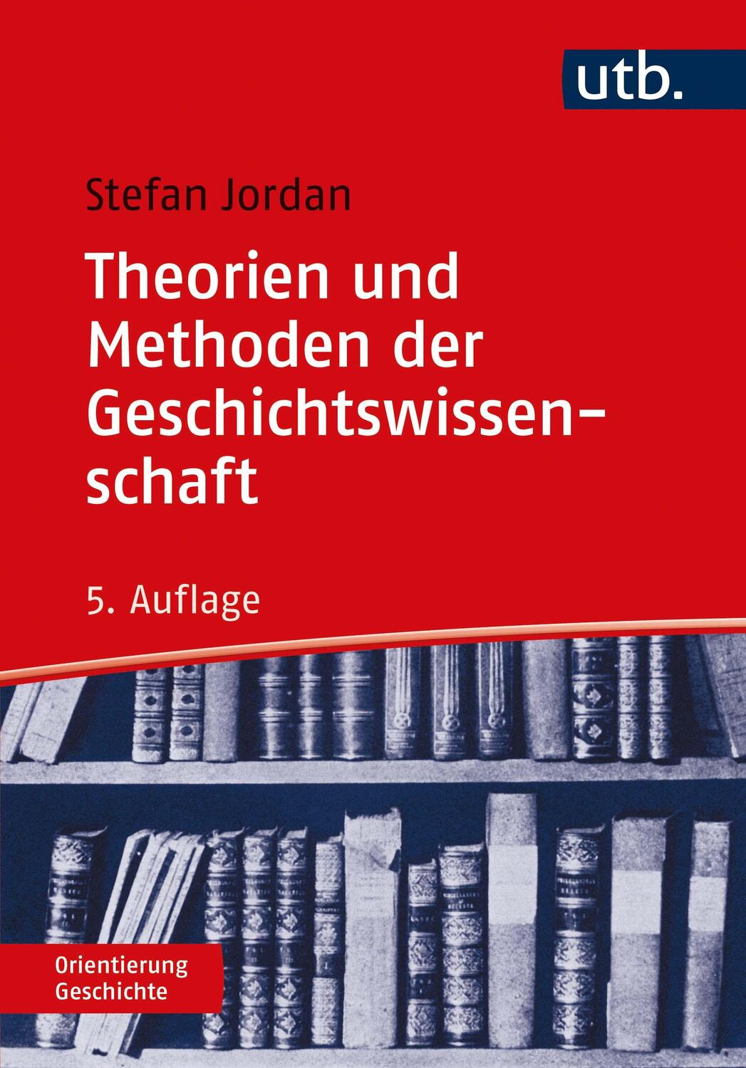 Cover: 9783825257606 | Theorien und Methoden der Geschichtswissenschaft | Stefan Jordan | UTB