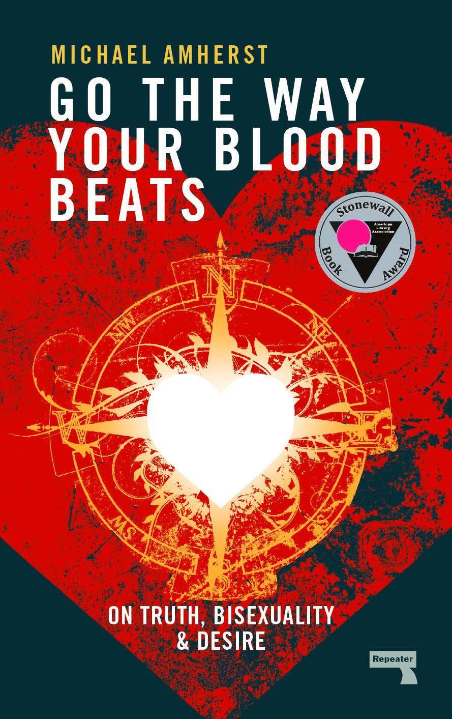 Cover: 9781910924716 | Go the Way Your Blood Beats | On Truth and Desire | Michael Amherst
