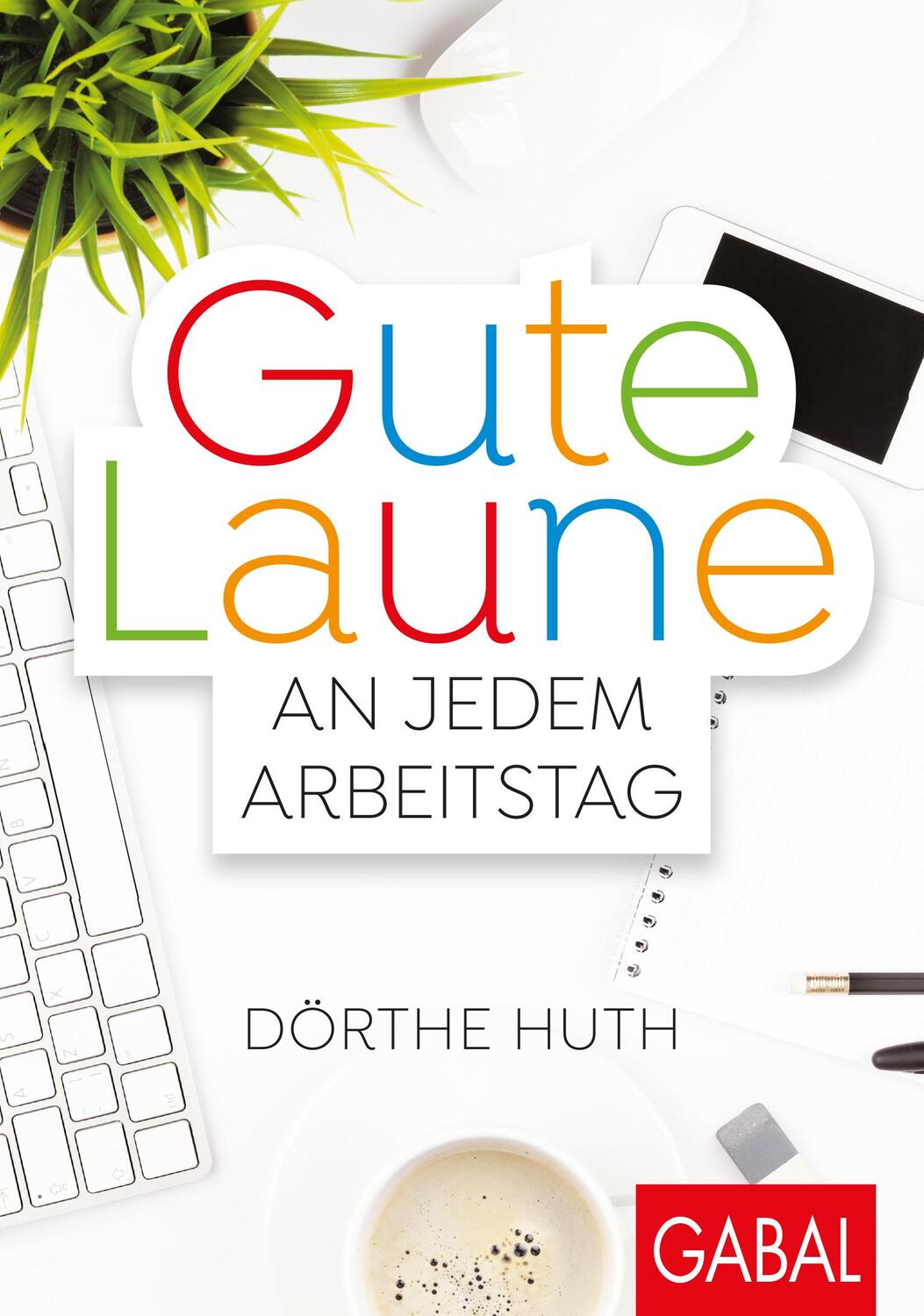 Cover: 9783869368757 | Gute Laune an jedem Arbeitstag | Dörthe Huth | Taschenbuch | 232 S.