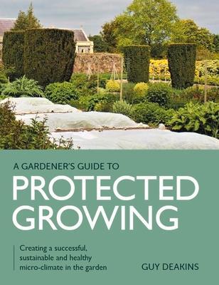 Cover: 9780719840357 | Gardener's Guide to Protected Growing | Guy Deakins | Taschenbuch