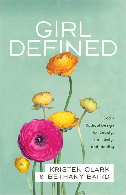 Cover: 9780801008450 | Girl Defined: God's Radical Design for Beauty, Femininity, and...
