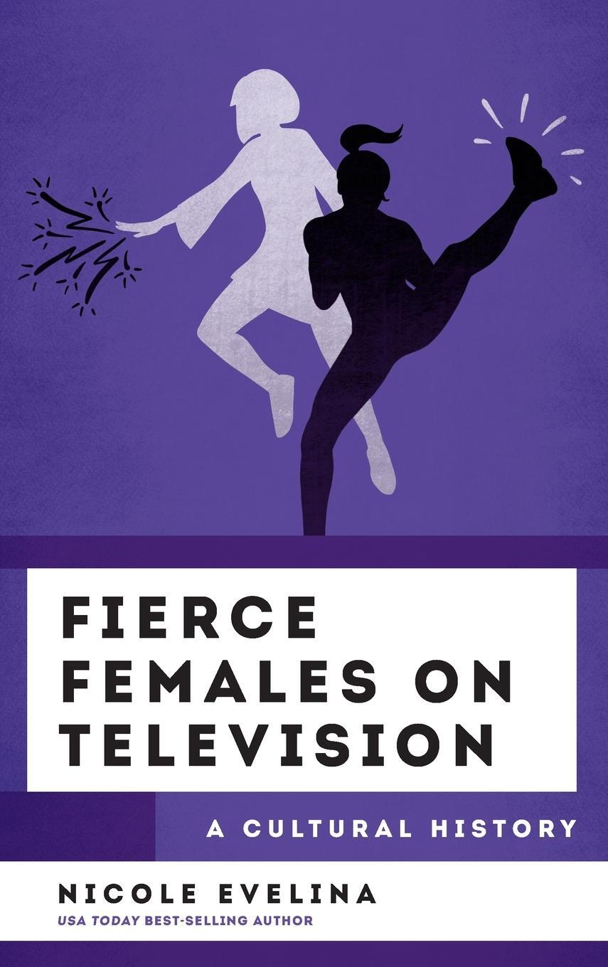 Cover: 9781538165652 | Fierce Females on Television | A Cultural History | Nicole Evelina