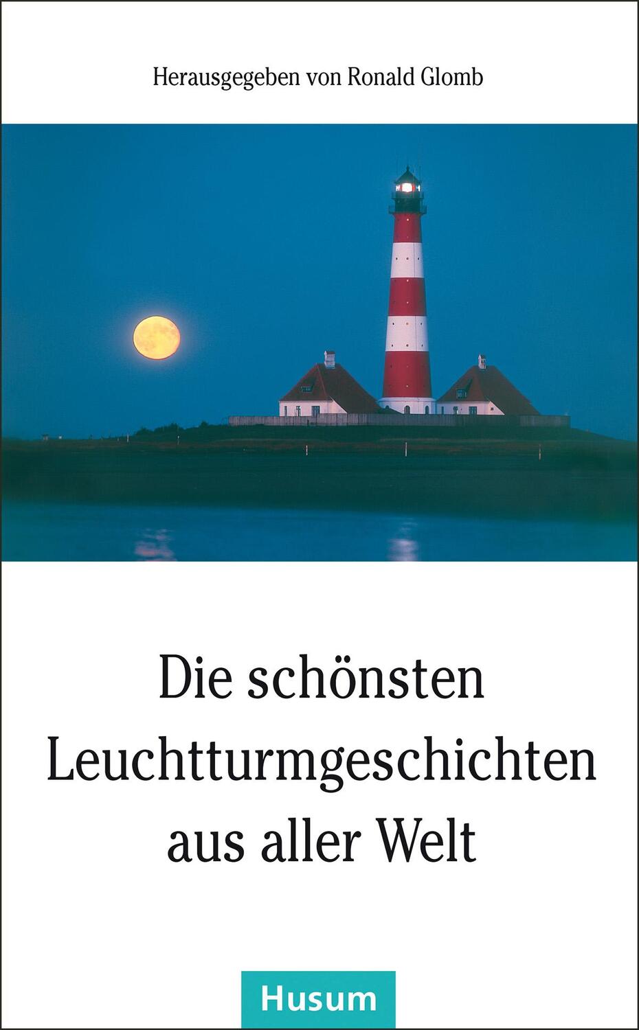 Cover: 9783898766760 | Die schönsten Leuchtturmgeschichten aus aller Welt | Ronald Glomb