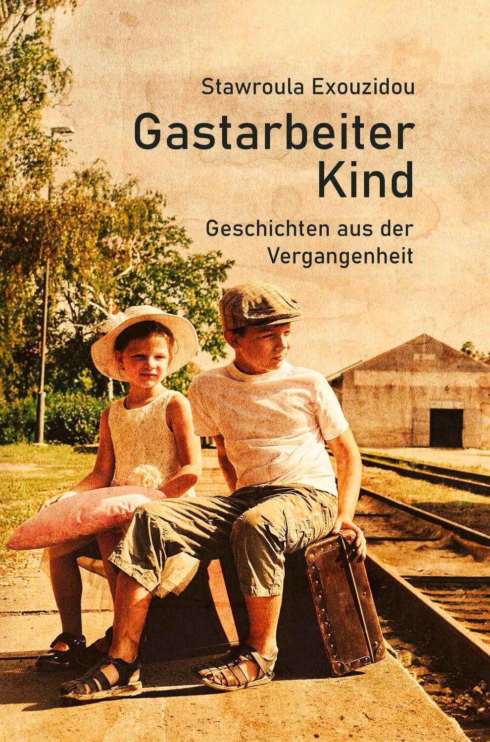 Cover: 9783967531909 | Gastarbeiterkind | Geschichten aus der Vergangenheit | Exouzidou