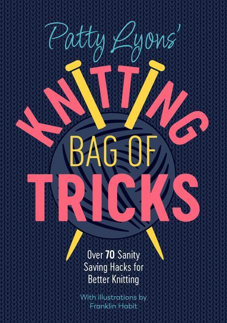 Cover: 9781446309117 | Patty Lyons' Knitting Bag of Tricks: Over 70 Sanity Saving Hacks...