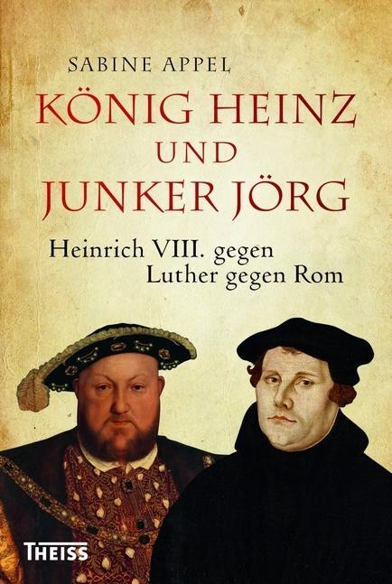 Cover: 9783806233704 | König Heinz und Junker Jörg | Heinrich VIII. gegen Luther gegen Rom