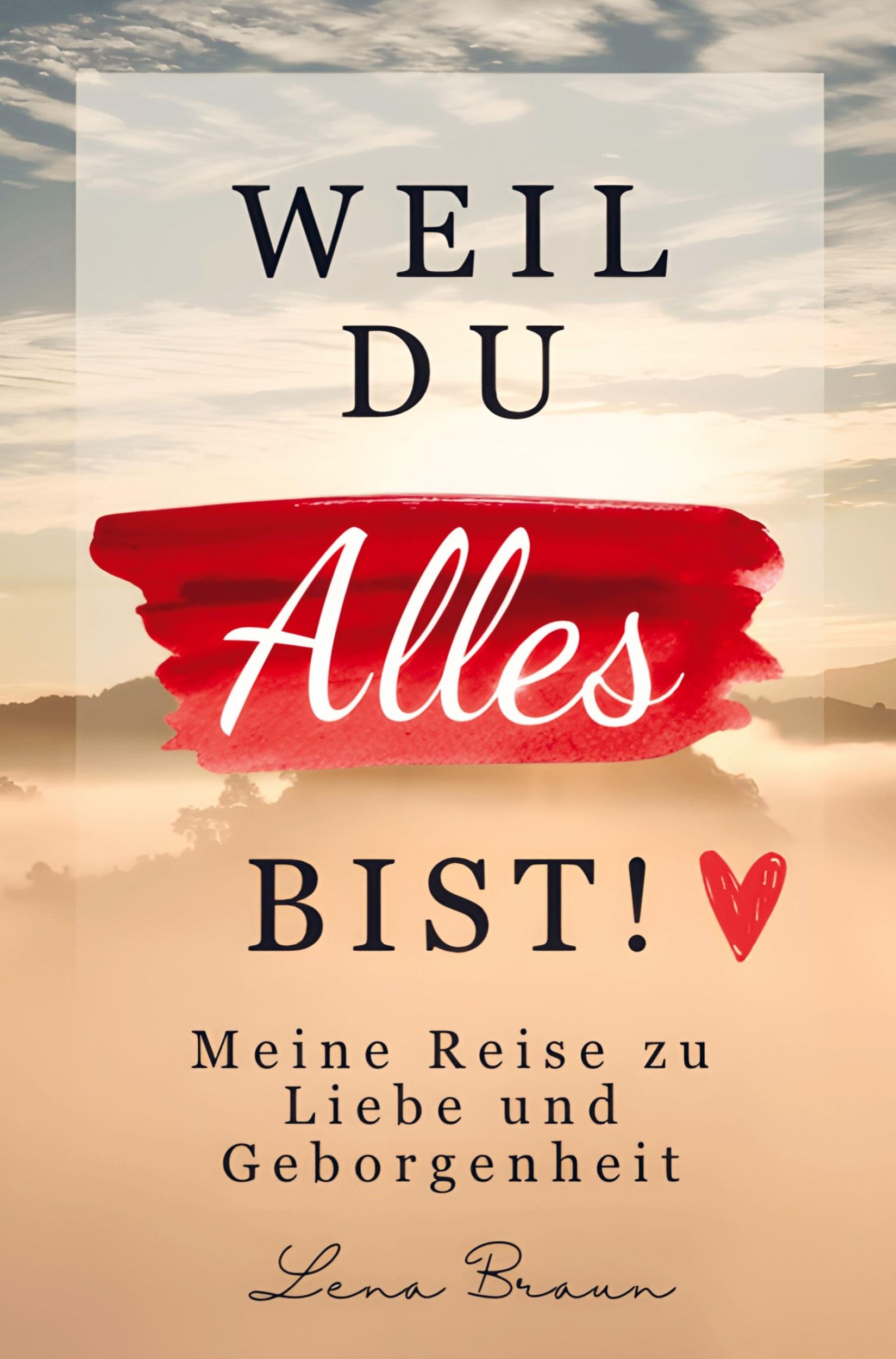 Cover: 9783987241765 | Weil du alles bist! Meine Reise zu liebe und Geborgenheit | Lena Braun