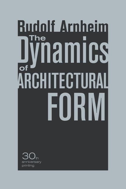 Cover: 9780520261259 | The Dynamics of Architectural Form, 30th Anniversary Edition | Arnheim