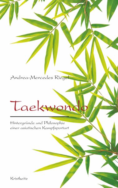 Cover: 9783932337581 | Taekwondo | Andrea-Mercedes Riegel | Buch | 160 S. | Deutsch | 2014