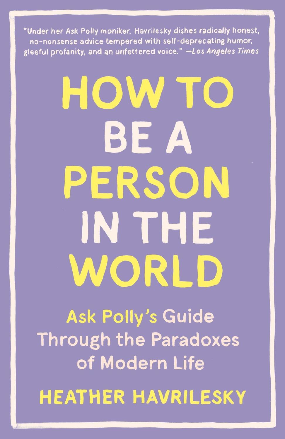 Cover: 9781101911587 | How to Be a Person in the World | Heather Havrilesky | Taschenbuch